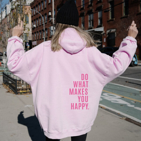 Loose Sport Hoodie Do What Makes You Happy Print Sweatshirt Hooded Clothing - Image 3